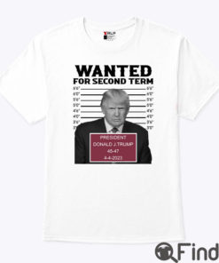 Trump Mugshot Wanted For Second Term Shirt