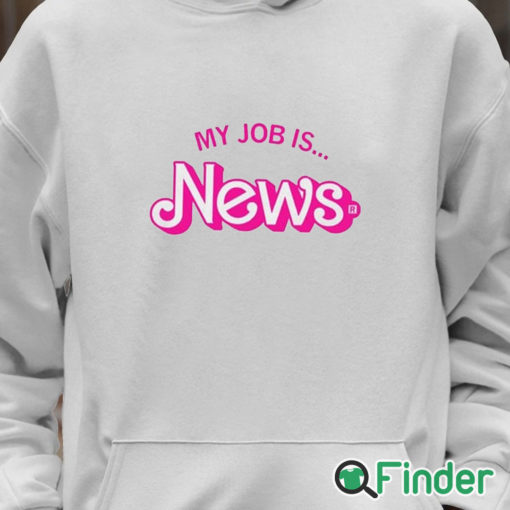 Unisex Hoodie Barbie My Job Is News Shirt