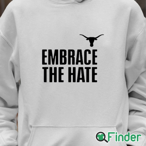 Unisex Hoodie Embrace The Hate Texas T Shirt