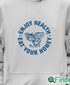 Unisex Hoodie Enjoy Health Eat Your Honey Shirt