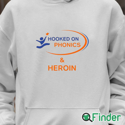 Unisex Hoodie Hooked On Phonics And Heroin Shirt