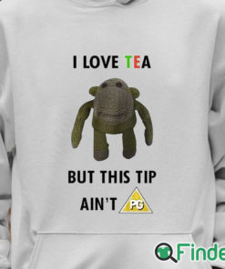Unisex Hoodie I Love Tea But This Tip Ain't Pg Shirt
