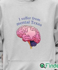 Unisex Hoodie I Suffer From Mental Texas Shirt