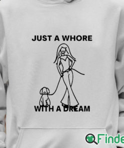 Unisex Hoodie Just A Whore With A Dream Shirt