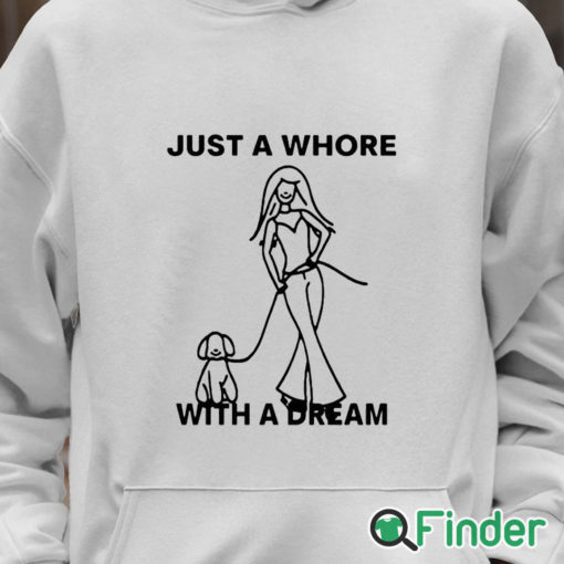 Unisex Hoodie Just A Whore With A Dream Shirt