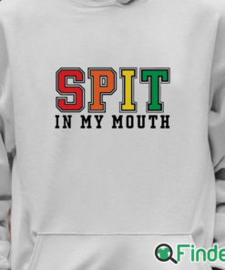 Unisex Hoodie Spit In My Mouth Shirt