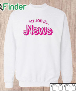 Unisex Sweatshirt Barbie My Job Is News Shirt