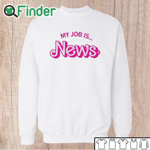 Unisex Sweatshirt Barbie My Job Is News Shirt