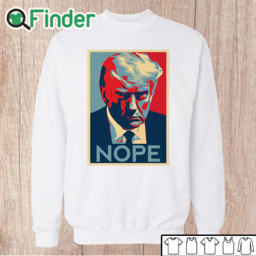 Unisex Sweatshirt Donald Trump Mug Shot Nope Shirt