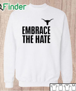 Unisex Sweatshirt Embrace The Hate Texas T Shirt