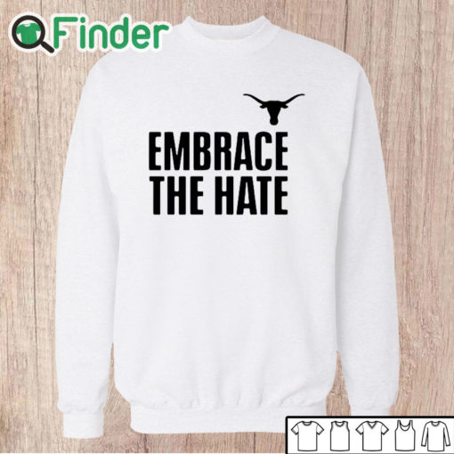 Unisex Sweatshirt Embrace The Hate Texas T Shirt