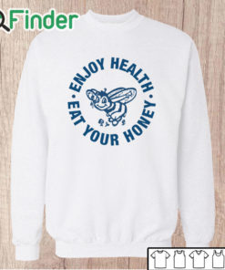 Unisex Sweatshirt Enjoy Health Eat Your Honey Shirt