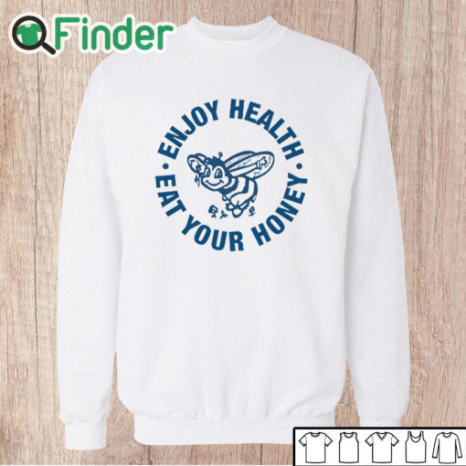 Unisex Sweatshirt Enjoy Health Eat Your Honey Shirt