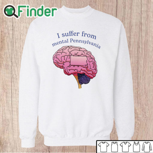 Unisex Sweatshirt I Suffer From Mental Pennsylvania Shirt