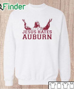 Unisex Sweatshirt Jesus Hates Auburn Shirt