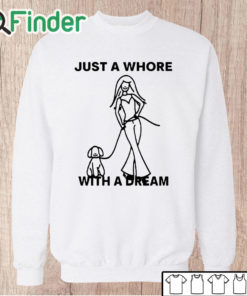 Unisex Sweatshirt Just A Whore With A Dream Shirt