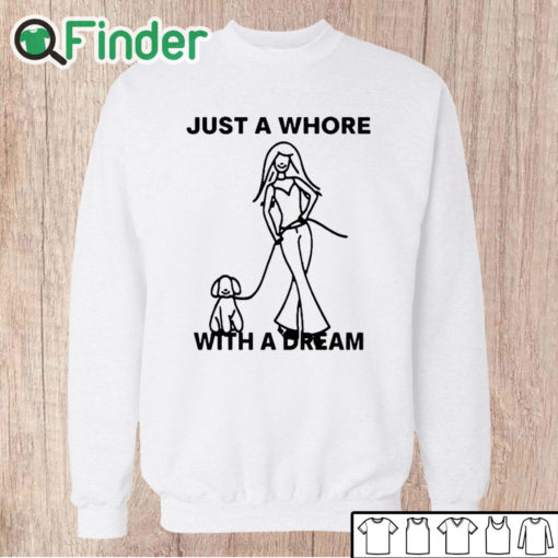 Unisex Sweatshirt Just A Whore With A Dream Shirt