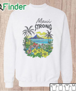 Unisex Sweatshirt Maui Strong Shirt Fundraiser Helping Wildfires On Maui