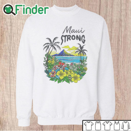 Unisex Sweatshirt Maui Strong Shirt Fundraiser Helping Wildfires On Maui