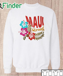 Unisex Sweatshirt Maui Strong Shirt Fundraiser Maui Wildfire Relief Support for Hawaii Fire Victims