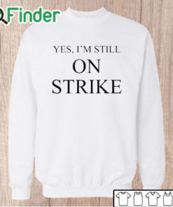 Unisex Sweatshirt Mike Royce Yes I'm Still On Strike Shirt