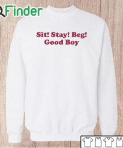 Unisex Sweatshirt Sit Stay Beg Good Boy Shirt