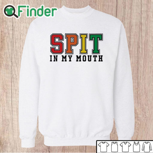 Unisex Sweatshirt Spit In My Mouth Shirt