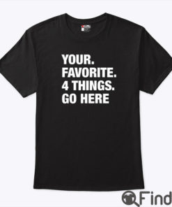 Your Favorite 4 Things Go Here Shirt