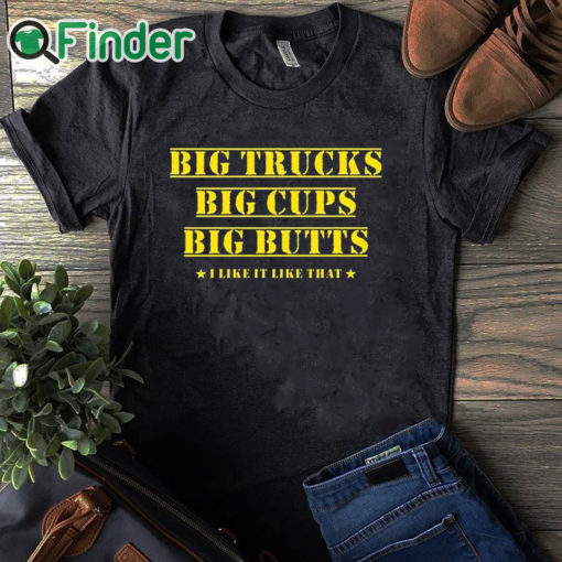 black T shirt Big Trucks Big Cups Big Butts Shirt