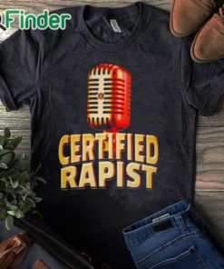 black T shirt Certified Rapist Shirt