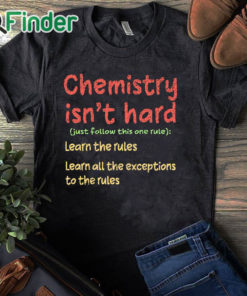 black T shirt Chemistry Isn't Hard Humor Student Funny Science Teacher Pun Shirt