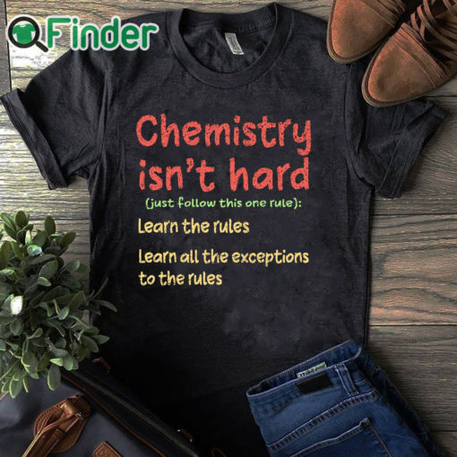 black T shirt Chemistry Isn't Hard Humor Student Funny Science Teacher Pun Shirt