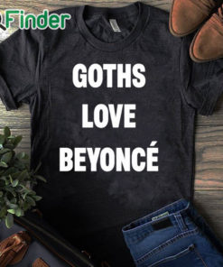 black T shirt Goths Love Beyoncé Shirt