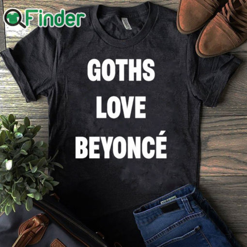 black T shirt Goths Love Beyoncé Shirt