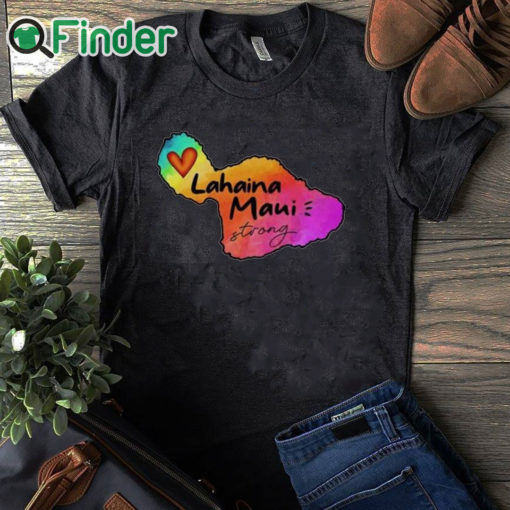 black T shirt Lahaina Maui strong 2023 Shirt