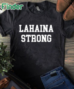 black T shirt Maui Lahaina Strong Shirt