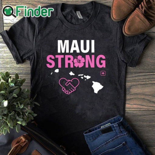 black T shirt Maui Strong T Shirt Maui Wildfire Relief Support For Hawaii Fire Victims Lahaina