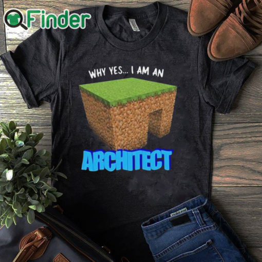 black T shirt Why Yes I'm An Architect Shirt