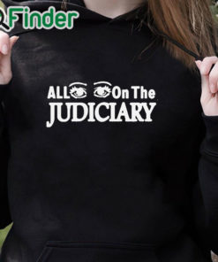 black hoodie All Eyes On The Judiciary Shirt