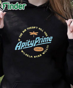 black hoodie Apity Prime If The Air Doesn't Kill You Wilhelm Ryan Will Shirt