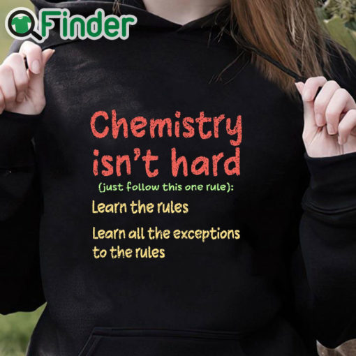 black hoodie Chemistry Isn't Hard Humor Student Funny Science Teacher Pun Shirt