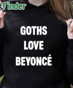 black hoodie Goths Love Beyoncé Shirt