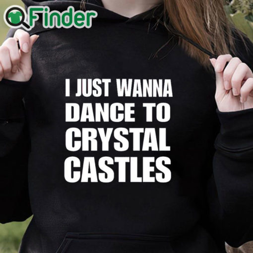 black hoodie I Just Wanna Dance To Crystal Castles Shirt