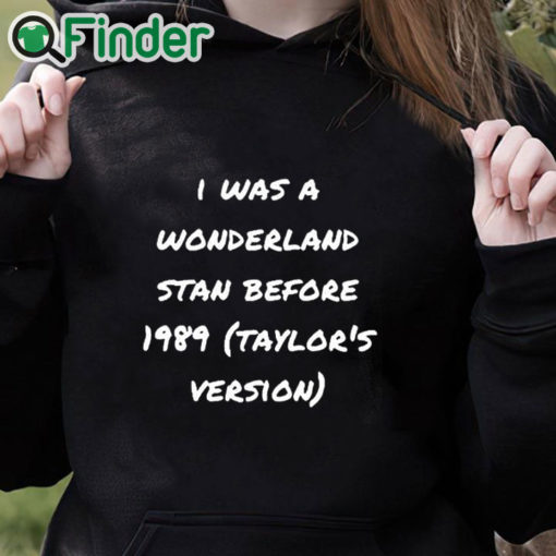 black hoodie I Was A Wonderland Stan Before 1989 Taylor's Version Shirt