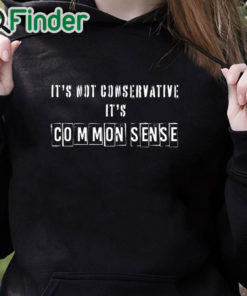 black hoodie It's Not Conservative It's Common Sense Shirt