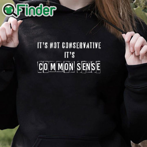 black hoodie It's Not Conservative It's Common Sense Shirt