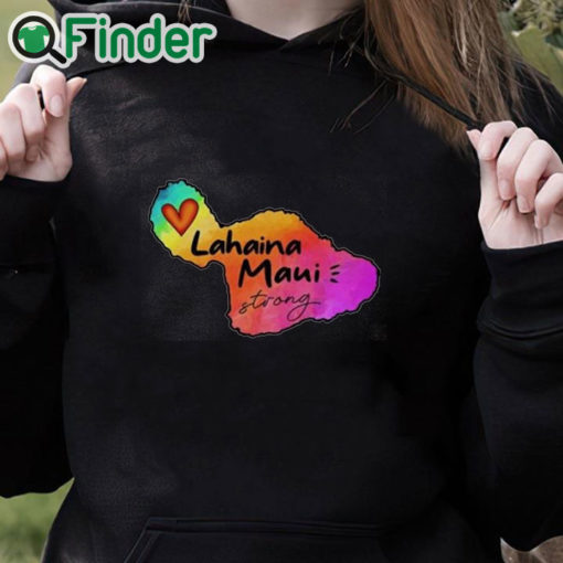 black hoodie Lahaina Maui strong 2023 Shirt