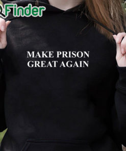 black hoodie Make Prison Great Again Shirt