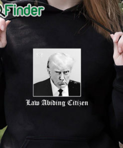 black hoodie Trump Law Abiding Citizen Shirt