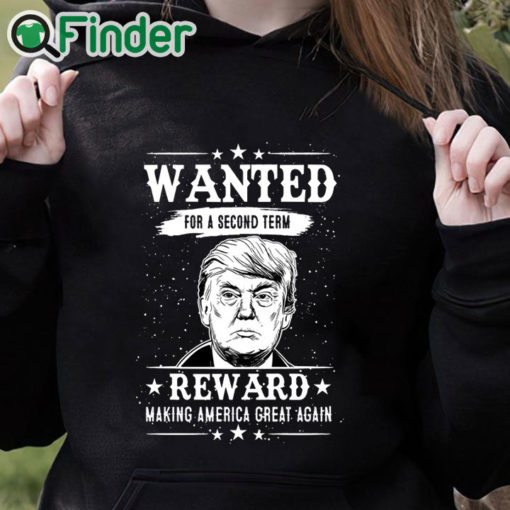 black hoodie Trump Wanted For Second Term 2024 Shirt Reward Make America Great Again